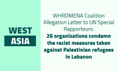 WHRDMENA Coalition Allegation Letter to UN Special Rapporteurs: 26 organizations condemn the racist measures taken against Palestinian refugees in Lebanon