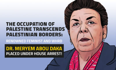 The Occupation of Palestine Transcends Palestinian Borders: Renowned Feminist and WHRD Dr. Meryem Abou Daka Placed under House Arrest!