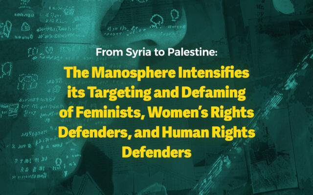 From Syria to Palestine: The Manosphere Intensifies its Targeting and Defaming of Feminists, Women’s Rights Defenders, and Human Rights Defenders