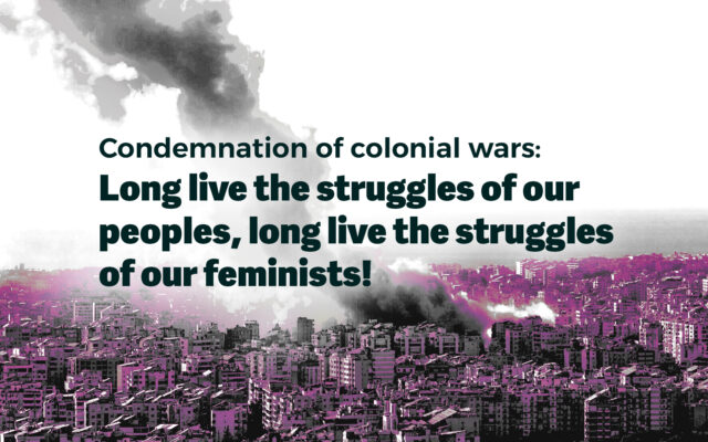 Condemnation of colonial wars: Long live the struggles of our peoples, long live the struggles of our feminists!