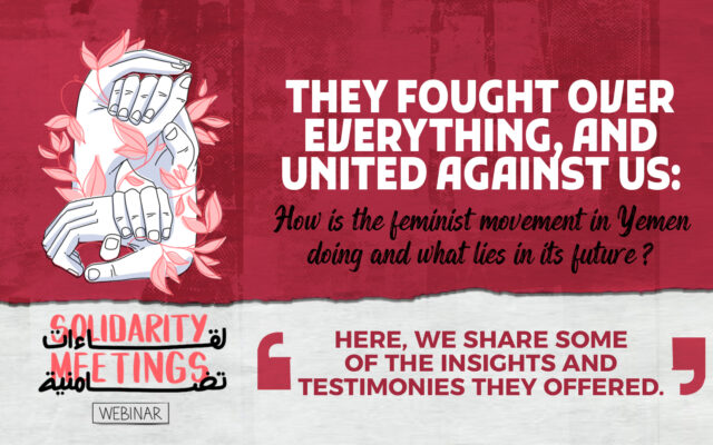 THEY FOUGHT OVER EVERYTHING, AND UNITED AGAINST US: How the feminist movement in Yemen doing and what lies in its future?