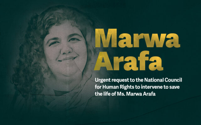 Urgent appeal to the National Council for Human Rights to intervene and save the life of Mrs. Marwa Arafa Urgent appeal to the National Council for Human Rights to intervene and save the life of Mrs. Marwa Arafa