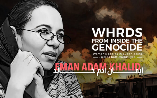 WHRDs from inside the genocide | Women's bodies in Sudan being used as battlefield, yet ... | Eman Adam Khalid